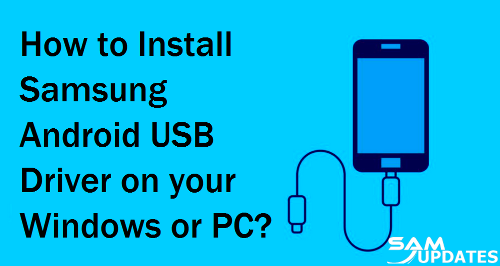 How to Install Samsung Android USB Driver on your Windows or PC